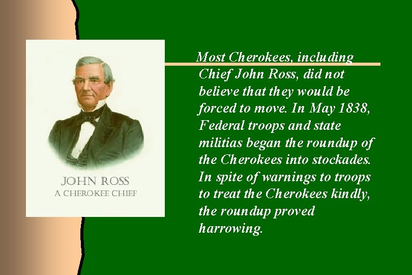 Most Cherokees, including Chief John Ross, did not believe that they would be forced