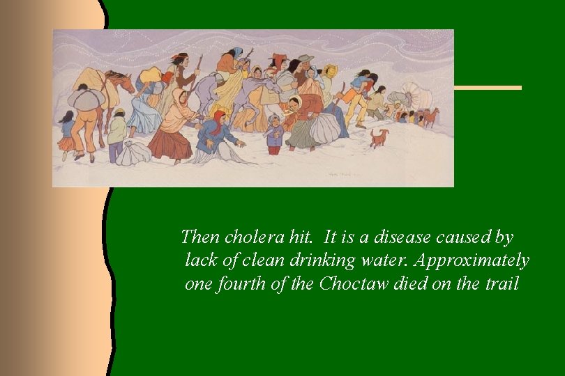 Then cholera hit. It is a disease caused by lack of clean drinking water.