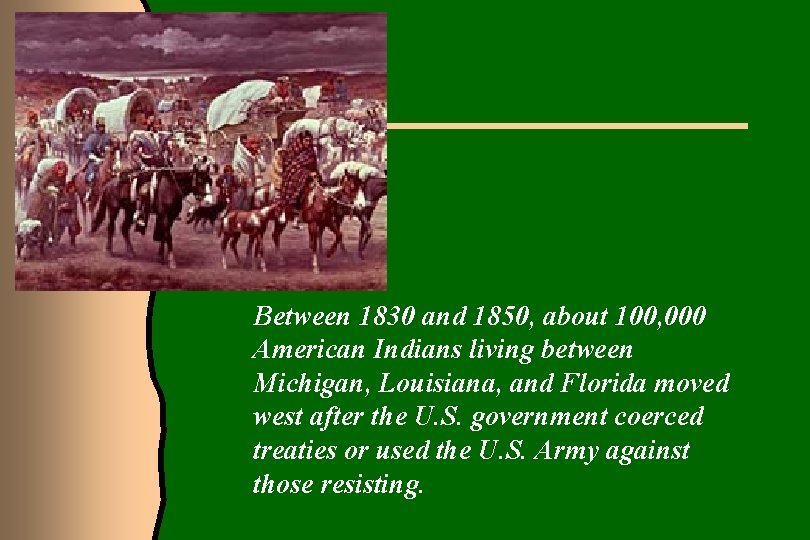 Between 1830 and 1850, about 100, 000 American Indians living between Michigan, Louisiana, and