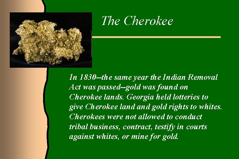 The Cherokee In 1830 --the same year the Indian Removal Act was passed--gold was