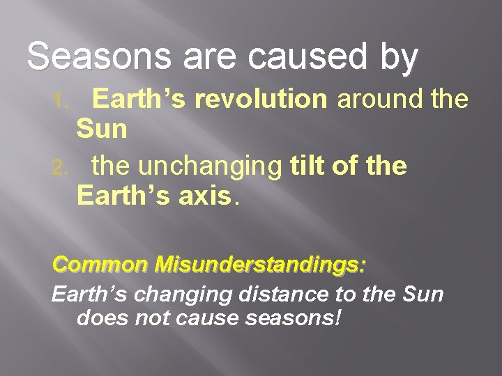 Seasons are caused by Earth’s revolution around the Sun 2. the unchanging tilt of