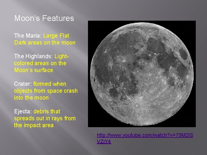 Moon’s Features The Maria: Large Flat Dark areas on the moon The Highlands: Lightcolored