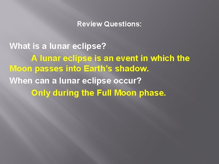 Review Questions: What is a lunar eclipse? A lunar eclipse is an event in