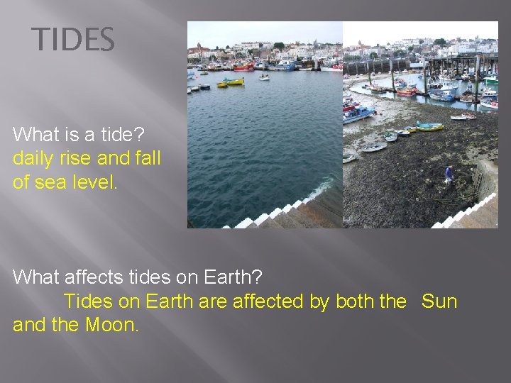 TIDES What is a tide? daily rise and fall of sea level. What affects