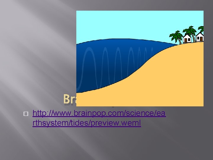 Brain Pop � http: //www. brainpop. com/science/ea rthsystem/tides/preview. weml 