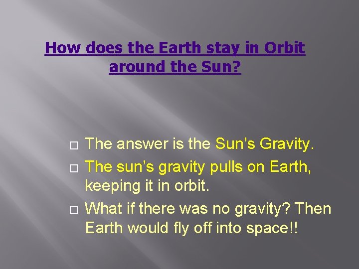 How does the Earth stay in Orbit around the Sun? � � � The