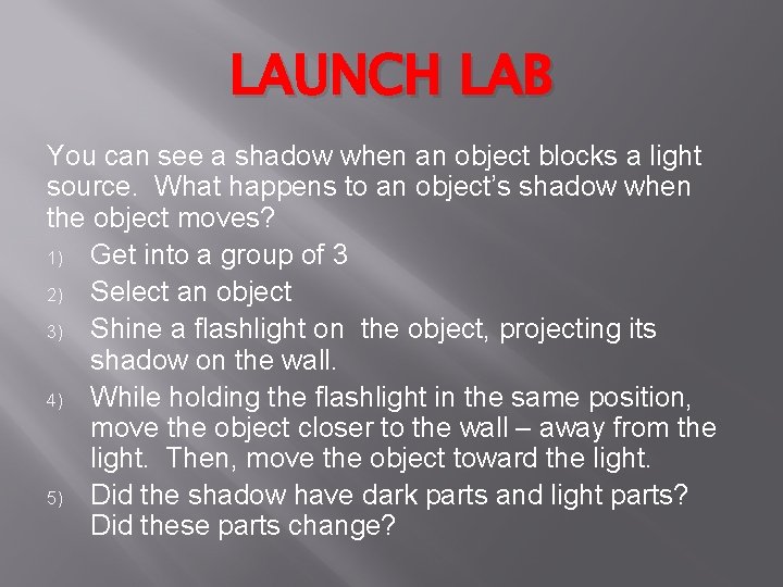 LAUNCH LAB You can see a shadow when an object blocks a light source.