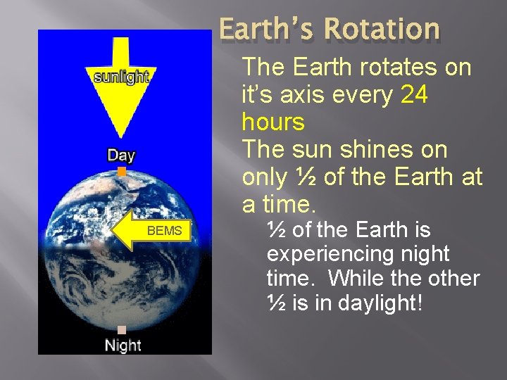 Earth’s Rotation The Earth rotates on it’s axis every 24 hours The sun shines