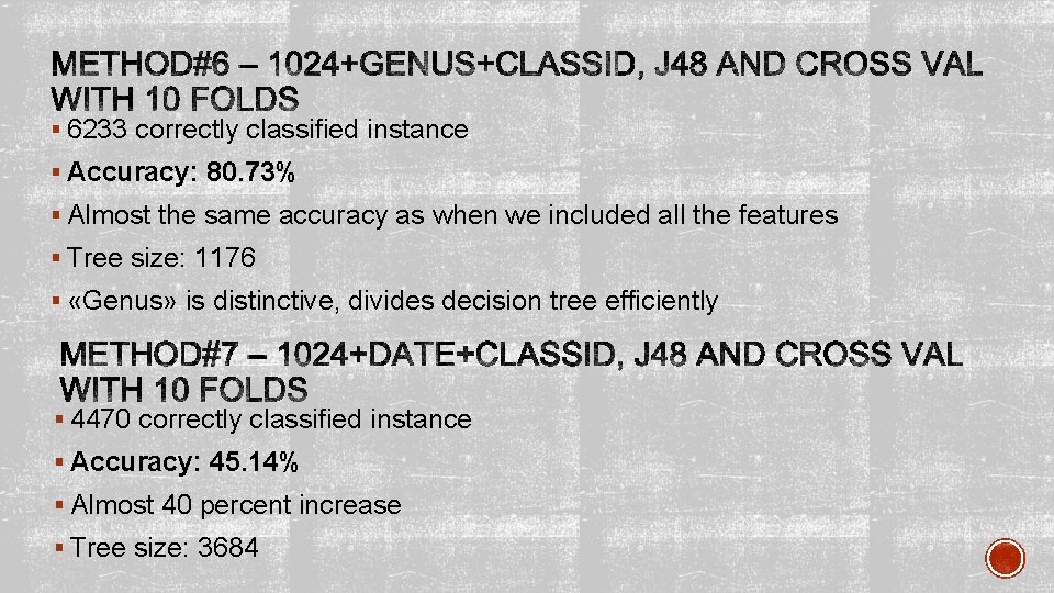 § 6233 correctly classified instance § Accuracy: 80. 73% § Almost the same accuracy