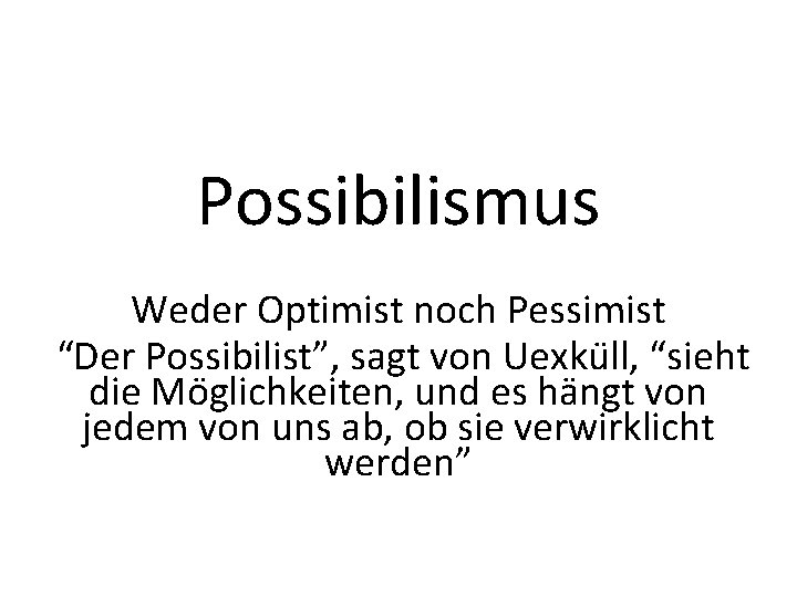 Possibilismus Weder Optimist noch Pessimist “Der Possibilist”, sagt von Uexku ll, “sieht die Mo