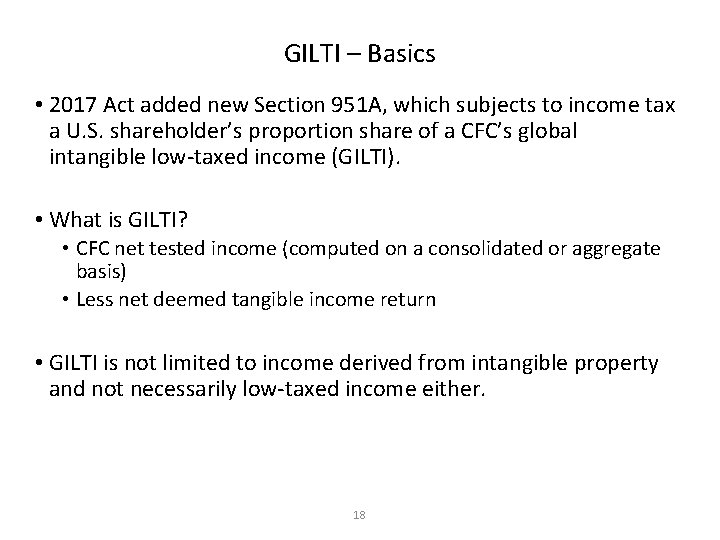 GILTI – Basics • 2017 Act added new Section 951 A, which subjects to