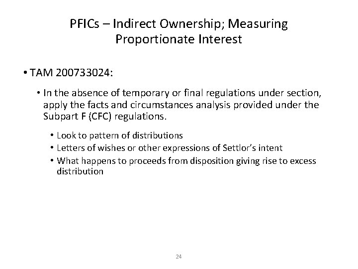 PFICs – Indirect Ownership; Measuring Proportionate Interest • TAM 200733024: • In the absence