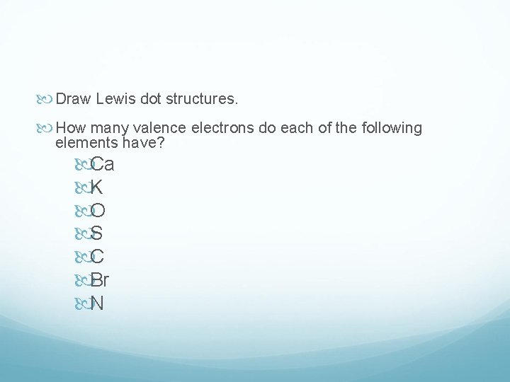  Draw Lewis dot structures. How many valence electrons do each of the following