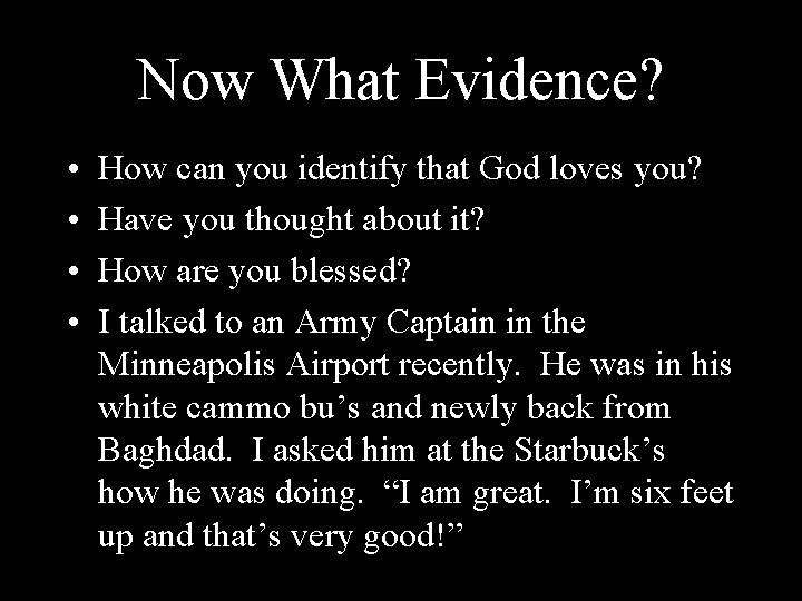 Now What Evidence? • • How can you identify that God loves you? Have