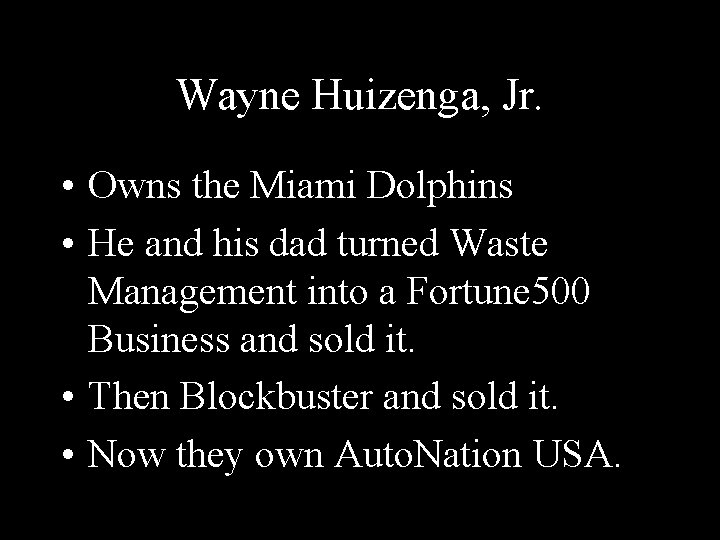 Wayne Huizenga, Jr. • Owns the Miami Dolphins • He and his dad turned