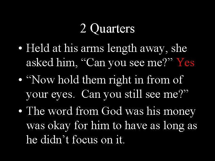 2 Quarters • Held at his arms length away, she asked him, “Can you