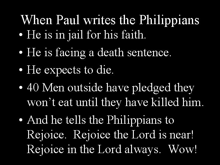 When Paul writes the Philippians • • He is in jail for his faith.