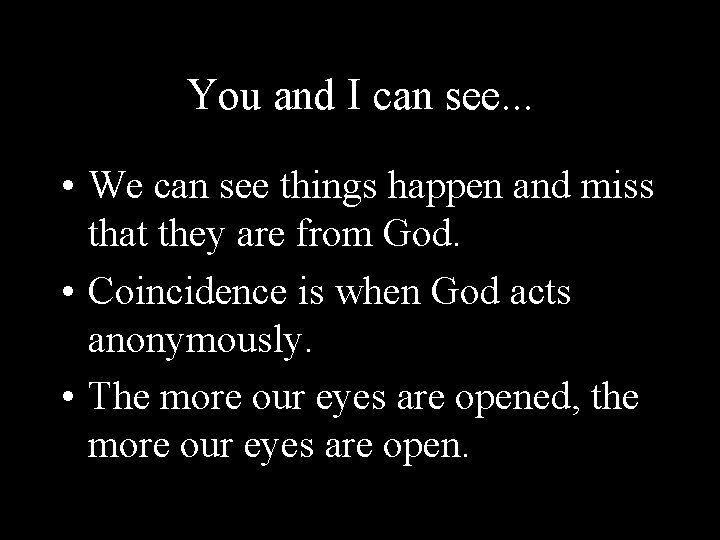 You and I can see. . . • We can see things happen and
