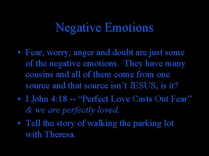 Negative Emotions • Fear, worry, anger and doubt are just some of the negative