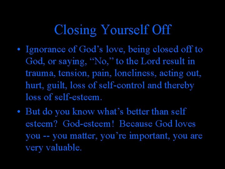 Closing Yourself Off • Ignorance of God’s love, being closed off to God, or