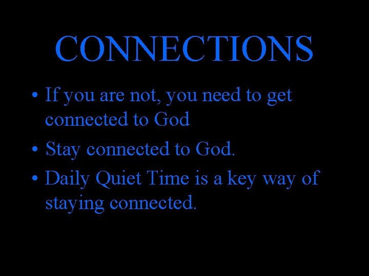 CONNECTIONS • If you are not, you need to get connected to God •