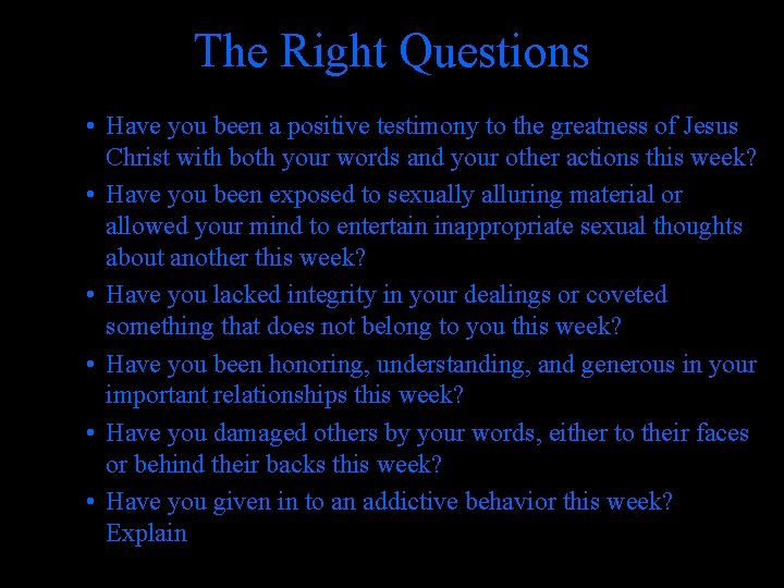The Right Questions • Have you been a positive testimony to the greatness of