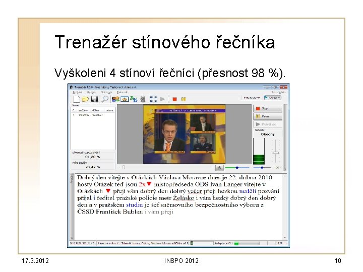 Trenažér stínového řečníka Vyškoleni 4 stínoví řečníci (přesnost 98 %). 17. 3. 2012 INSPO