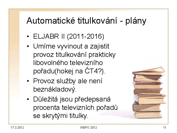 Automatické titulkování - plány • ELJABR II (2011 -2016) • Umíme vyvinout a zajistit