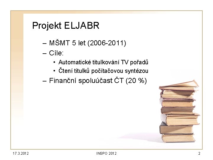 Projekt ELJABR – MŠMT 5 let (2006 -2011) – Cíle: • Automatické titulkování TV