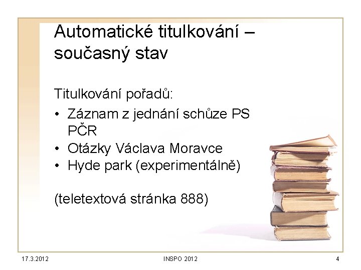 Automatické titulkování – současný stav Titulkování pořadů: • Záznam z jednání schůze PS PČR