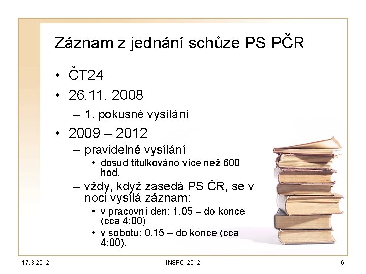 Záznam z jednání schůze PS PČR • ČT 24 • 26. 11. 2008 –