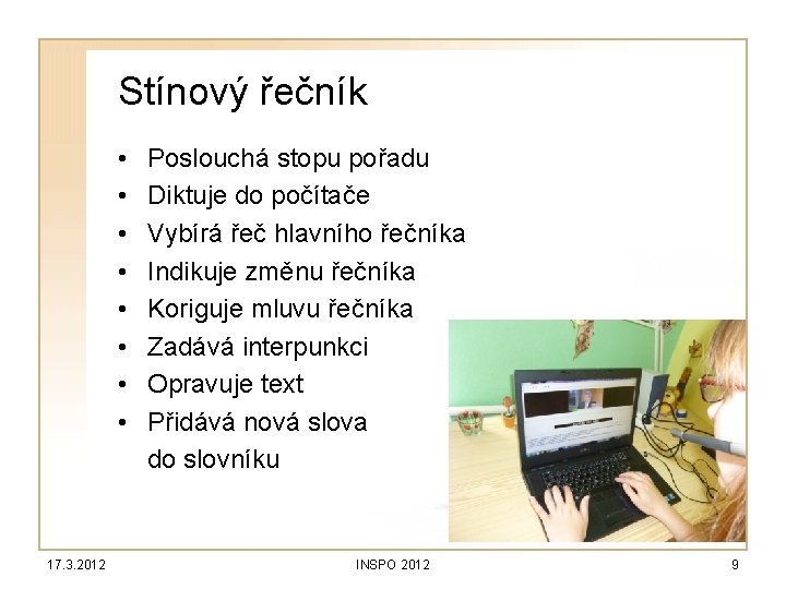 Stínový řečník • • 17. 3. 2012 Poslouchá stopu pořadu Diktuje do počítače Vybírá