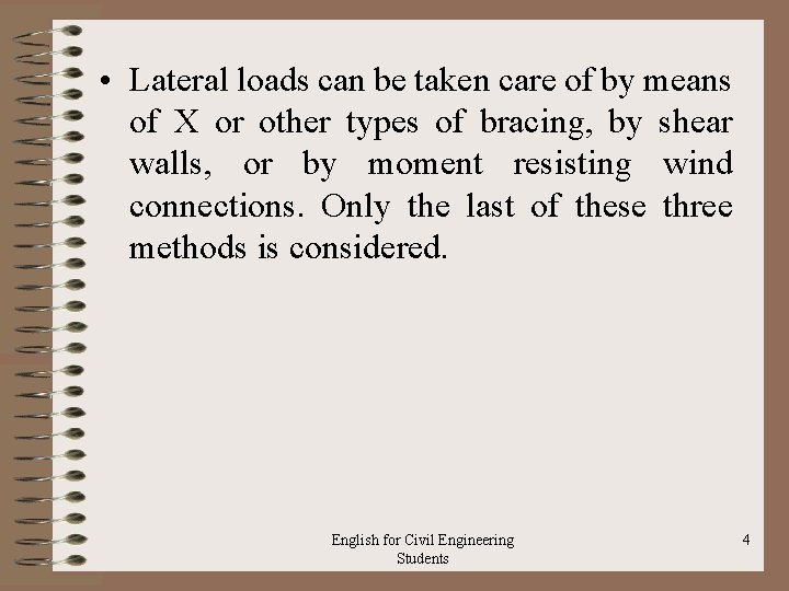  • Lateral loads can be taken care of by means of X or