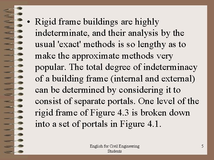  • Rigid frame buildings are highly indeterminate, and their analysis by the usual