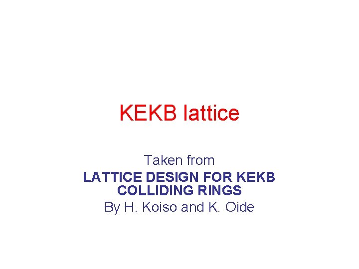 KEKB lattice Taken from LATTICE DESIGN FOR KEKB COLLIDING RINGS By H. Koiso and