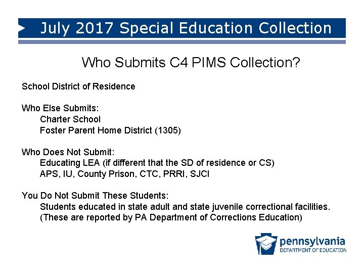 July 2017 Special Education Collection Who Submits C 4 PIMS Collection? School District of