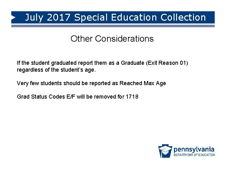 July 2017 Special Education Collection Other Considerations If the student graduated report them as