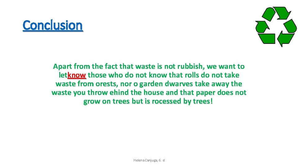 Conclusion Apart from the fact that waste is not rubbish, we want to letknow