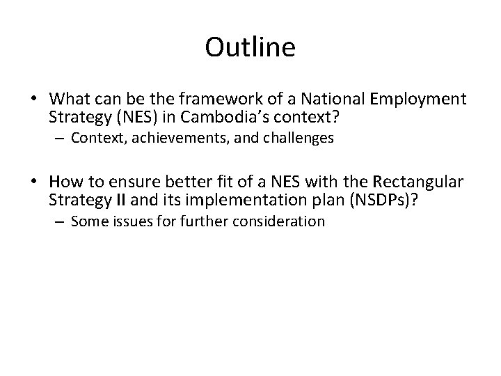 Outline • What can be the framework of a National Employment Strategy (NES) in