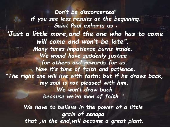 Don’t be disconcerted if you see less results at the beginning. Saint Paul exhorts