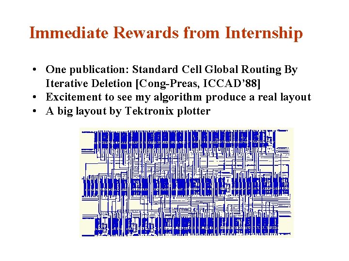 Immediate Rewards from Internship • One publication: Standard Cell Global Routing By Iterative Deletion