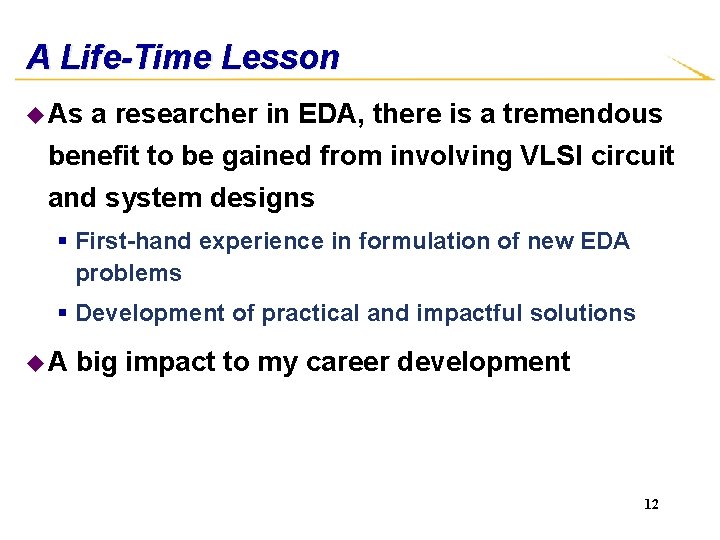 A Life-Time Lesson u As a researcher in EDA, there is a tremendous benefit