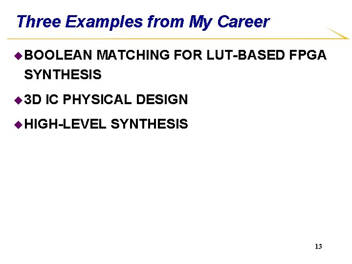 Three Examples from My Career u BOOLEAN MATCHING FOR LUT-BASED FPGA SYNTHESIS u 3