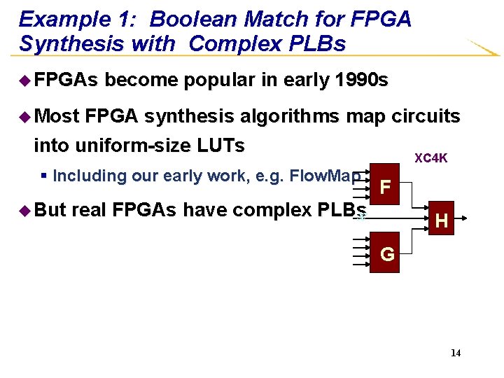 Example 1: Boolean Match for FPGA Synthesis with Complex PLBs u FPGAs become popular