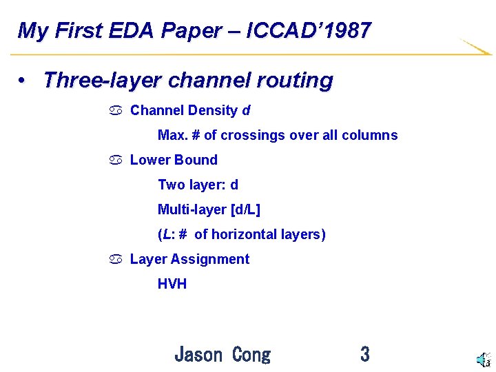 My First EDA Paper – ICCAD’ 1987 • Three-layer channel routing a Channel Density