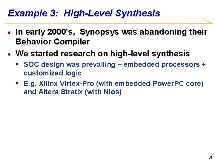 Example 3: High-Level Synthesis ♦ ♦ In early 2000’s, Synopsys was abandoning their Behavior