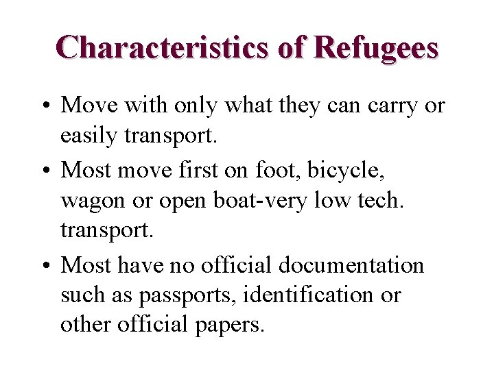 Characteristics of Refugees • Move with only what they can carry or easily transport.