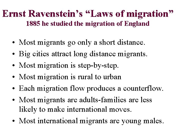 Ernst Ravenstein’s “Laws of migration” 1885 he studied the migration of England • •