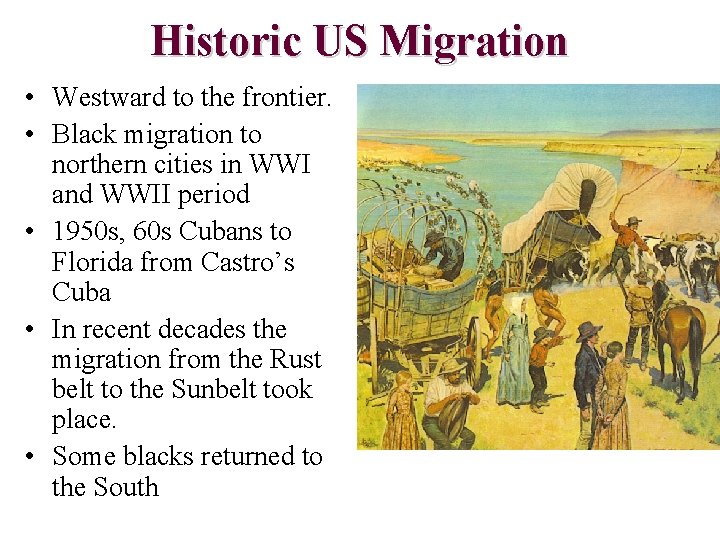 Historic US Migration • Westward to the frontier. • Black migration to northern cities