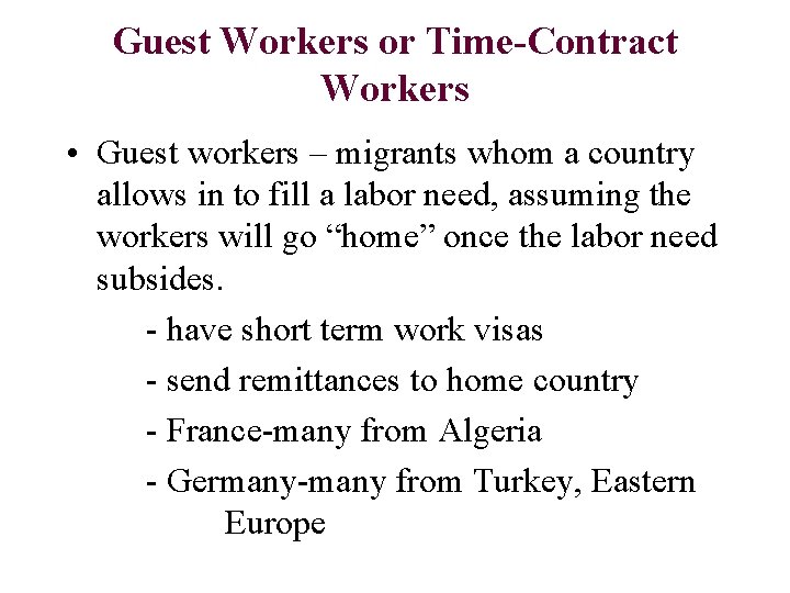 Guest Workers or Time-Contract Workers • Guest workers – migrants whom a country allows